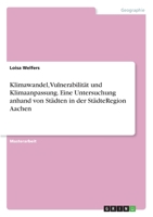 Klimawandel, Vulnerabilität und Klimaanpassung. Eine Untersuchung anhand von Städten in der StädteRegion Aachen 3346194396 Book Cover