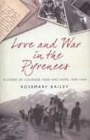 Love And War In The Pyrenees: A Story Of Courage, Fear And Hope, 1939-1944 0297851276 Book Cover