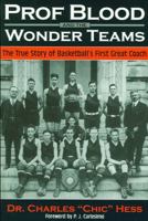 Prof Blood and the Wonderteams: The True Story of Basketball's First Great Coach 0966445953 Book Cover