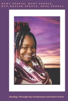 Hurt People, Hurt People, but Healed People, Heal People: Healing Through My Testimonies and God's Word B0DVR4FM34 Book Cover