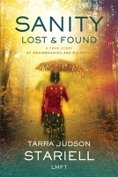 Sanity Lost & Found: A true Story of Brainwashing and Recovery 0999295500 Book Cover