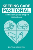 Keeping Care Pastoral: The Heart of Gospel-Shaped Pastoral Care B0BPW31ZSR Book Cover