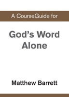 A CourseGuide for God's Word Alone 0310110602 Book Cover