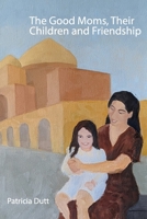 The Good Moms, Their Children and Friendship B09MYWXXVM Book Cover