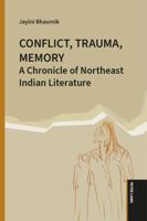 Conflict, Trauma, Memory : A Chronicle of Northeast Indian Literature 1803748362 Book Cover