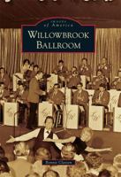 Willowbrook Ballroom (Images of America: Illinois) 0738583995 Book Cover