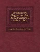 Eml Ekirata Magyarorsz AG Roml as AR Ol: 1484 - 1543... 1249483921 Book Cover