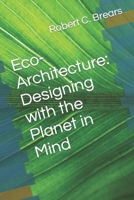 Eco-Architecture: Designing with the Planet in Mind (Climate Compass: Navigating a Sustainable Future) B0CK3XMPQX Book Cover
