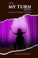 It's My Turn Now: A Journey Towards Freedom 1912547554 Book Cover