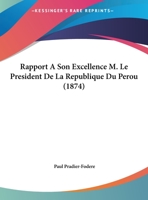 Rapport A Son Excellence M. Le President De La Republique Du Perou 1167332318 Book Cover