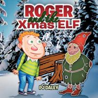 Roger and the Xmas Elf 1466972114 Book Cover