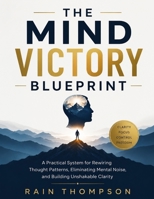 The Mind Victory Blueprint: A Proven Framework for Overcoming Negative Thinking, Strengthening Mental Discipline, and Creating Lasting Inner Control B0HGYJHS33 Book Cover