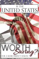 Is The United States Worth Saving?: For A More Perfect Union! 1949746852 Book Cover