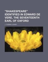 Shakespeare Identified in Edward de Vere, the Seventeenth Earl of Oxford 0217145094 Book Cover