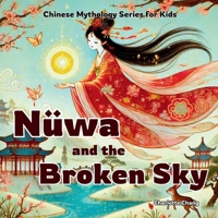 Nüwa and the Broken Sky: Chinese Mythology Stories for Kids (Chinese Mythology for Kids) 1998317374 Book Cover