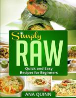 Simply RAW: Quick and Easy Recipes for Beginners 1494816946 Book Cover
