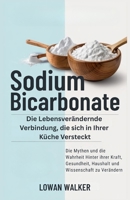 SODIUM BICARBONATE: Die lebensverändernde Verbindung, die sich in Ihrer Küche versteckt – die Mythen und die Wahrheit hinter ihrer Kraft, Gesundheit, ... Wissenschaft zu verändern (German Edition) B0F7G9BZCT Book Cover