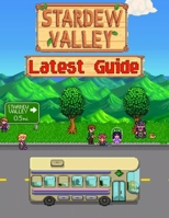 STARDEW VALLEY : Latest Guide: [UPDATED AND EXPANDED] Everything You Need To Know About Stardew Valley Game; A Detailed Guide B0CMR5ZYLP Book Cover