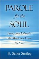 Parole For the Soul: Poetry that Liberates the Mind and Frees the Soul 1413741762 Book Cover
