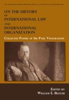 On the History of International Law and International Organization: Collected Papers of Sir Paul Vinogradoff 158477987X Book Cover
