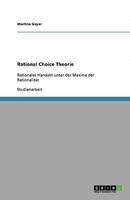 Rational Choice Theorie: Rationales Handeln unter der Maxime der Rationalit?t 3640409272 Book Cover