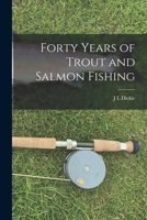 Forty Years of Trout and Salmon Fishing 1016780648 Book Cover