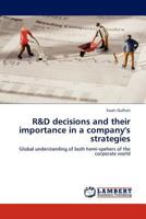 R&D decisions and their importance in a company's strategies: Global understanding of both hemi-spehers of the corporate world 3845401907 Book Cover