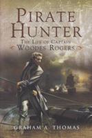 Pirate Hunter: The Life of Captain Woodes Rogers 184415808X Book Cover