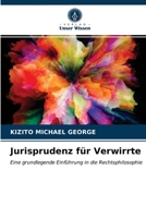 Jurisprudenz für Verwirrte: Eine grundlegende Einführung in die Rechtsphilosophie 6202736712 Book Cover