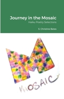 Journey in the Mosaic: Haiku Poetry Selections 1300218959 Book Cover