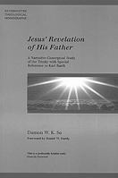 Jesus' Revelation of His Father: A Narrative-Conceptual Study of the Trinity with Special Reference to Karl Barth 184227323X Book Cover