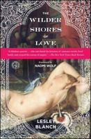 The Wilder Shores of Love: The Exotic True-Life Stories of Isabel Burton, Aimee Dubucq de Rivery, Jane Digby, and Isabelle Eberhardt 1439197342 Book Cover