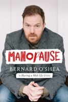 Manopause: Bernard O'Shea is Having a Mid-life Crisis 0717189686 Book Cover