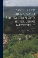 Basilius Der Grosse Nach Seinem Leben Und Seiner Lehre Dargestellt 101796629X Book Cover