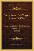 Corps Franc Des Vosges (Armée De L'est.) Souvenirs Suivis Des Dépêches, Décrets, Etc.. 1145047831 Book Cover