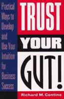 Trust Your Gut!: Practical Ways to Develop and Use Your Intuition for Business Success 0814478778 Book Cover