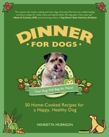 Dinner for Dogs: 50 Home-Cooked Recipes for a Happy, Healthy Dog 1615190848 Book Cover