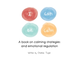 I Can Be Calm : A Book on Calming Strategies and Emotional Regulation 1951573668 Book Cover