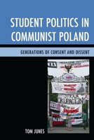 Student Politics in Communist Poland: Generations of Consent and Dissent 0739180304 Book Cover