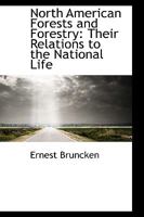 North American Forests and Forestry: Their Relations to the National Life of the American People [ 1900 ] 1017528543 Book Cover