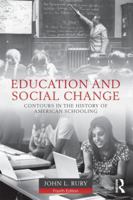 Education and Social Change: Contours in the history of American schooling 0415526930 Book Cover
