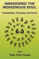 Awakening the Indigenous Soul: Possibilities, Promises and Perils 9349684098 Book Cover