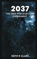 2037 The Seed Pod Injection Experiment B0G2ZT68YG Book Cover