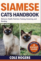 SIAMESE CATS HANDBOOK: Behavior, Health, Nutrition, Training, Grooming, and Bonding B0GRD28T9S Book Cover