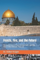 Feasts, Fire, and the Future: The Jewish Roots of Your Christian Faith—and Why They’re More Relevant Than Ever B0FHG2WCRM Book Cover