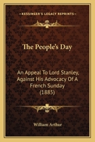 'the People's Day, ' An Appeal To Lord Stanley Against His Advocacy Of A French Sunday [in A Speech On March 20th, 1855]. Author's Uniform Ed 1015235492 Book Cover