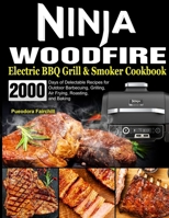 Ninja Woodfire Electric BBQ Grill & Smoker Cookbook: 2000 Days of Delectable Recipes for Outdoor Barbecuing, Grilling, Air Frying, Roasting, and Baking B0CPTHJMNP Book Cover