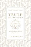 Truth We Can Touch: How Baptism and Communion Shape Our Lives 1433566575 Book Cover