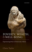 Poverty, Wealth, and Well-Being: Experiencing Penia in Democratic Athens 019878693X Book Cover