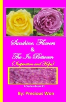 Sunshine, Flowers & The In Between - Book#1 (Inspiration and Hope) 1548327050 Book Cover